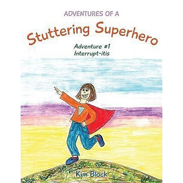Adventures of a Stuttering Superhero / Adventures of a Stuttering Superhero Bd.1, Kim Block