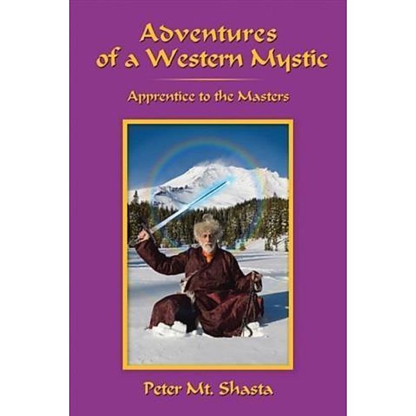 Adventures of a Western Mystic, Peter Mt. Shasta