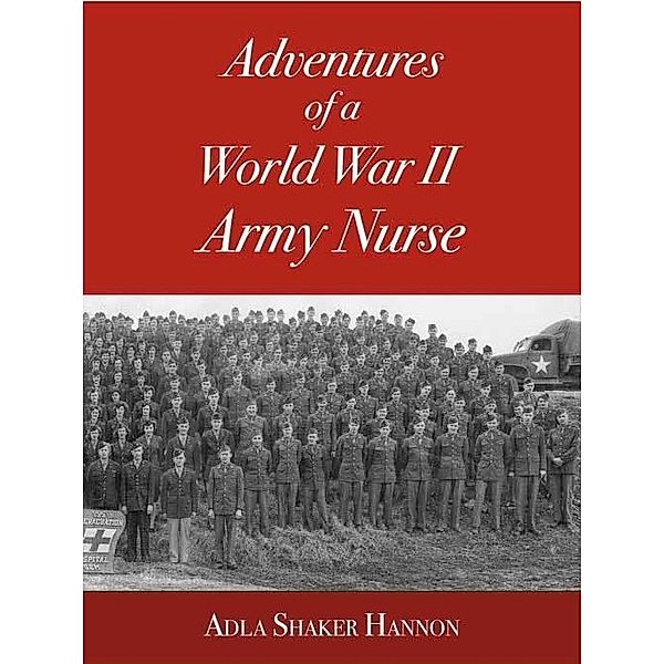 Adventures of a World War II Army Nurse (Digital Edition), Adla Hannon