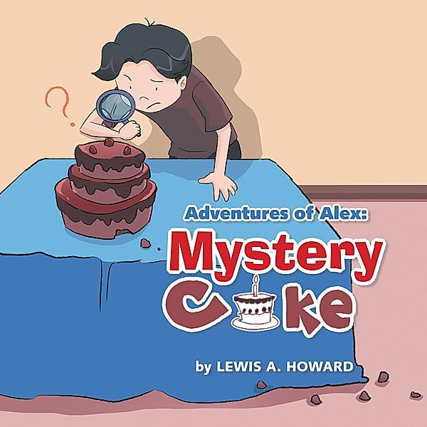 Adventures of Alex: Mystery Cake, Lewis A. Howard