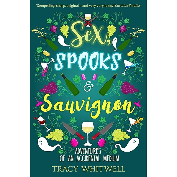 Adventures of an Accidental Medium: 1 Sex, Spooks & Sauvignon, Tracy Whitwell