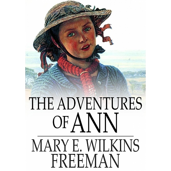 Adventures of Ann / The Floating Press, Mary E. Wilkins Freeman