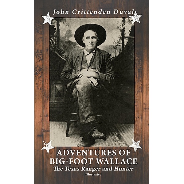 Adventures of Big-Foot Wallace: The Texas Ranger and Hunter (Illustrated), John Crittenden Duval