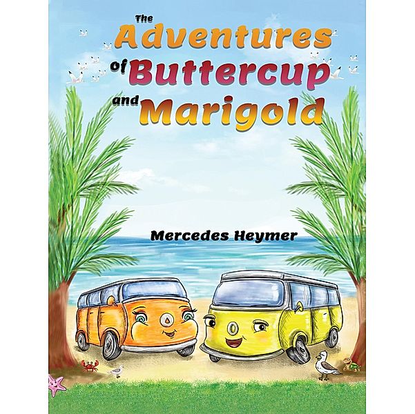 Adventures of Buttercup and Marigold / Austin Macauley Publishers Ltd, Mercedes Heymer