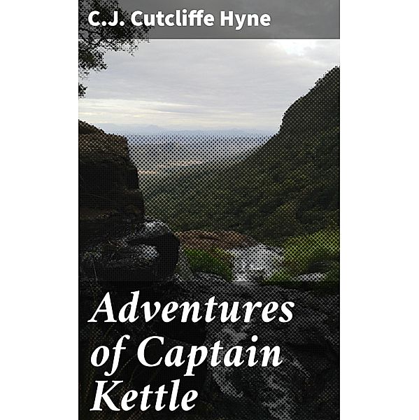 Adventures of Captain Kettle, C. J. Cutcliffe Hyne