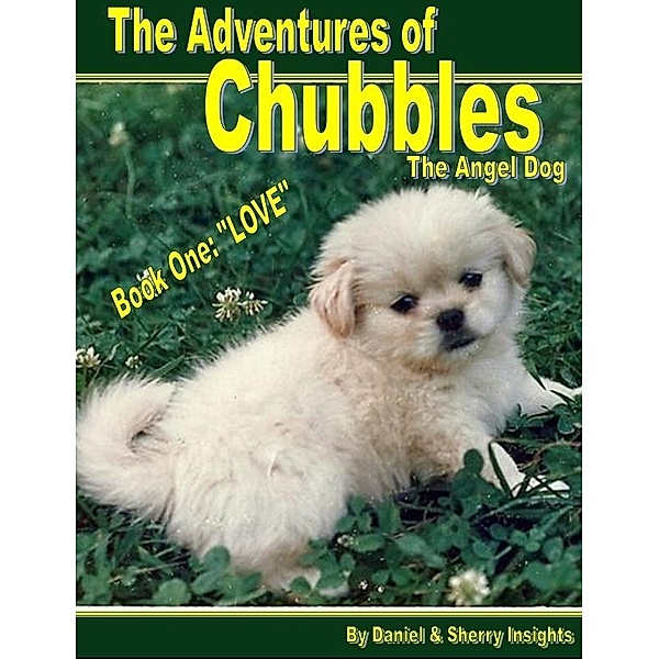 Adventures of Chubbles the Angel Dog, Book One: / Daniel & Sherry Insights, Daniel & Sherry Insights
