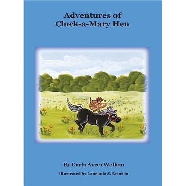 Adventures of Cluck-A-Mary Hen / Alrad Media, Darla Ayres Wollam