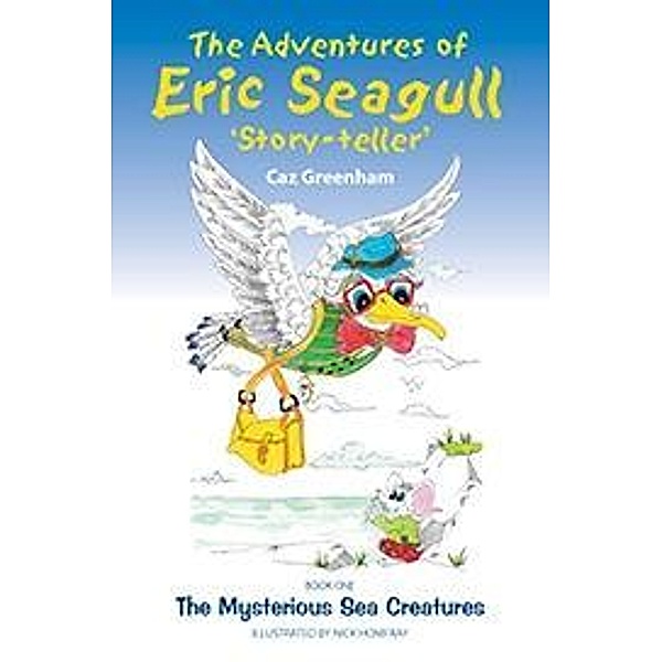 Adventures of Eric Seagull 'Story-teller' / SilverWood Books, Caz Greenham