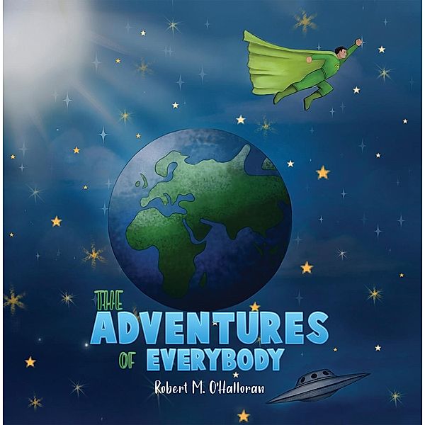 Adventures of Everybody / Austin Macauley Publishers Ltd, Robert M O'Halloran