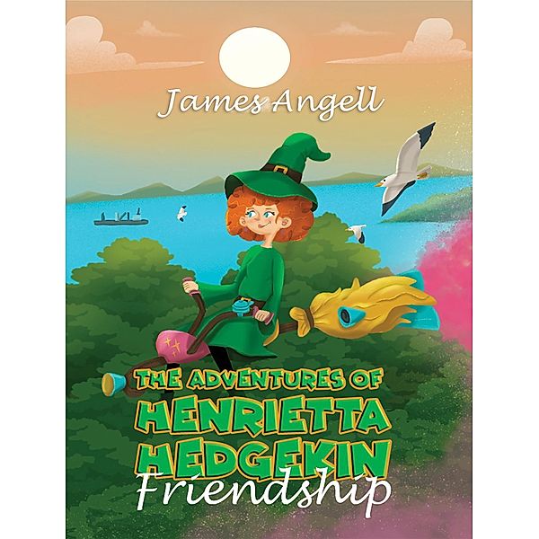 Adventures Of Henrietta Hedgekin - Friendship, James Angell