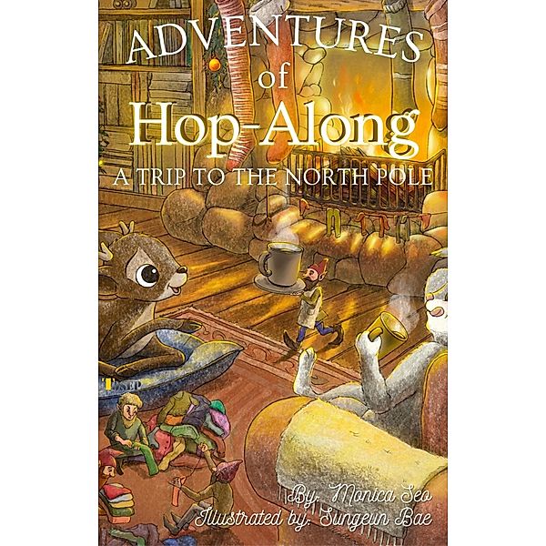 Adventures of Hop-Along: A Trip to the North Pole / The Adventures of Hop-Along Bd.2, Monica Seo