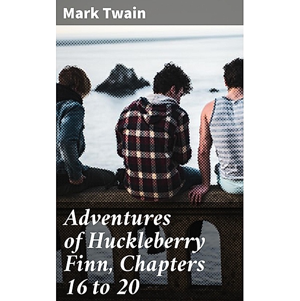 Adventures of Huckleberry Finn, Chapters 16 to 20, Mark Twain