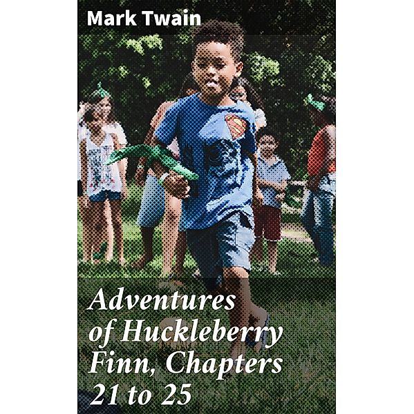 Adventures of Huckleberry Finn, Chapters 21 to 25, Mark Twain