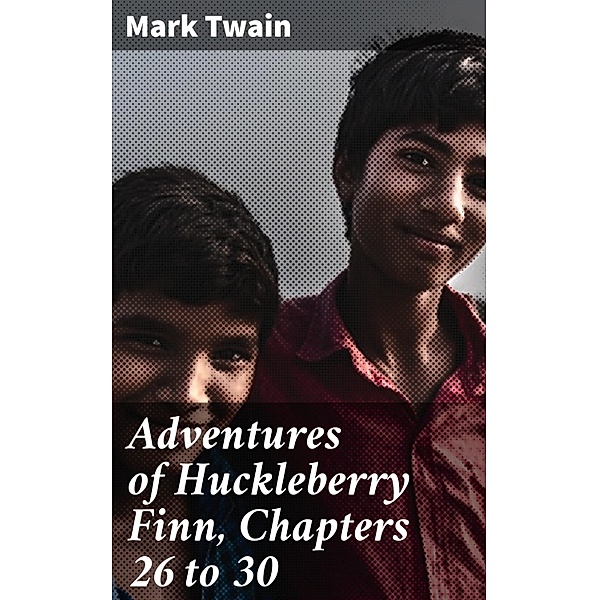 Adventures of Huckleberry Finn, Chapters 26 to 30, Mark Twain