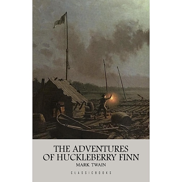 Adventures of Huckleberry Finn / ClassicBooks by KTHTK, Twain Mark Twain