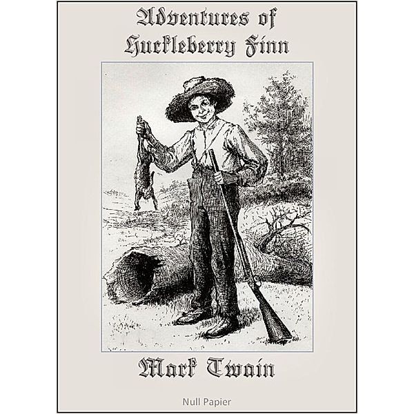 Adventures of Huckleberry Finn (Fully Illustrated Version), Mark Twain