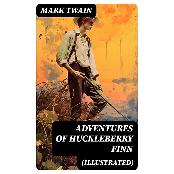 Adventures of Huckleberry Finn (Illustrated), Mark Twain