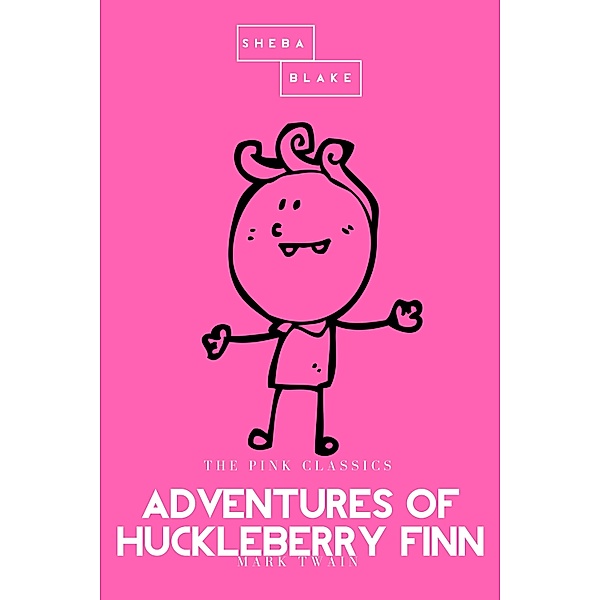 Adventures of Huckleberry Finn | The Pink Classics, Mark Twain, Sheba Blake