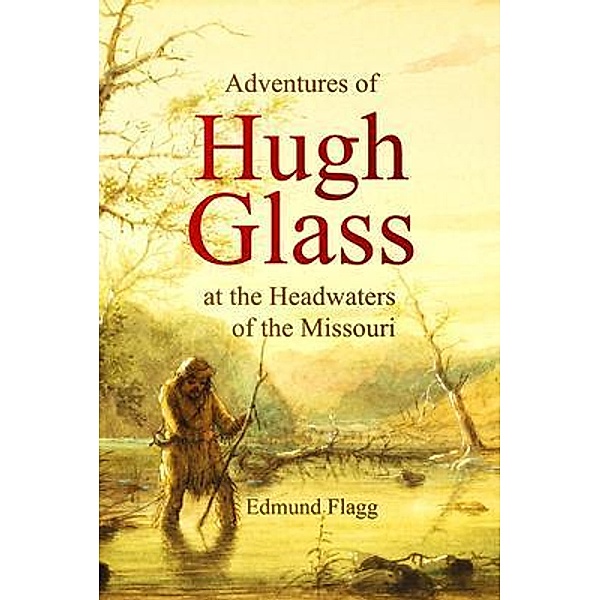 Adventures of Hugh Glass at the Headwaters of the Missouri / Bookcrop, Edmund Flagg