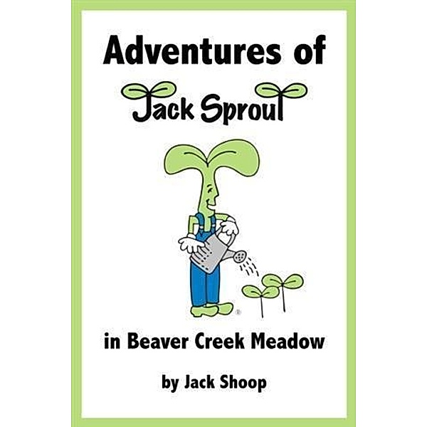 Adventures of Jack Sprout in Beaver Creek Meadow, Jack Shoop