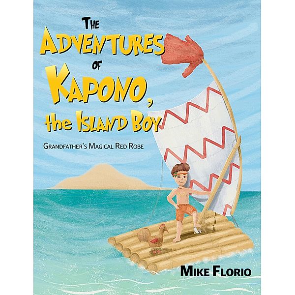 Adventures of Kapono, the Island Boy / Austin Macauley Publishers LLC, Mike Florio