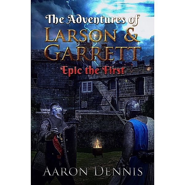 Adventures of Larson and Garrett, Epic the First / Aaron Dennis, Aaron Dennis