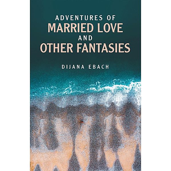 Adventures of Married Love and Other Fantasies, Dijana Ebach