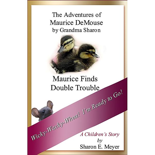 Adventures of Maurice DeMouse by Grandma Sharon, Maurice Finds Double Trouble / Sharon E. Meyer, Sharon E. Meyer