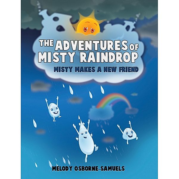 Adventures of Misty Raindrop / Austin Macauley Publishers LLC, Melody Osborne-Samuels