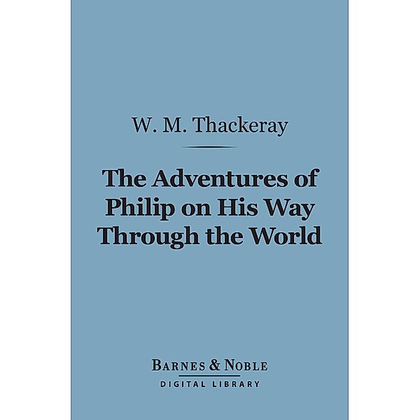 Adventures of Philip on His Way Through the World (Barnes & Noble Digital Library) / Barnes & Noble, William Makepeace Thackeray