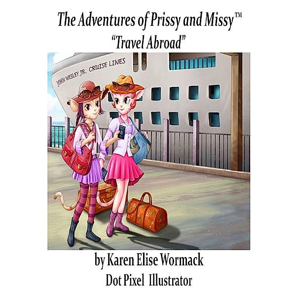 Adventures of Prissy and Missy, &quote;Travel Abroad&quote; With Glossary, Karen Elise Wormack