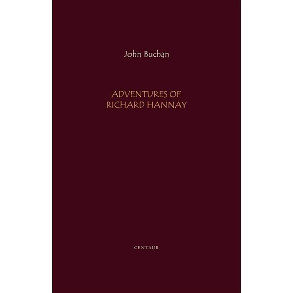 Adventures of Richard Hannay: The Thirty Nine Steps; Greenmantle; Mr. Standfast, John Buchan