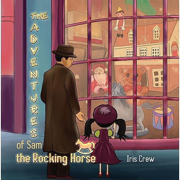 Adventures of Sam the Rocking Horse / Austin Macauley Publishers, Iris Crew