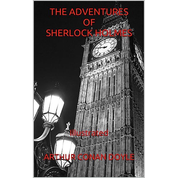 Adventures of Sherlock Holmes - Illustrated, Arthur Conan Doyle