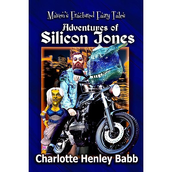 Adventures of Silicon Jones (Maven Fairy Godmother, #4) / Maven Fairy Godmother, Charlotte Henley Babb
