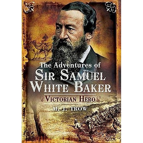 ADVENTURES OF SIR SAMUEL WHITE BAKER, THE, M. J Trow