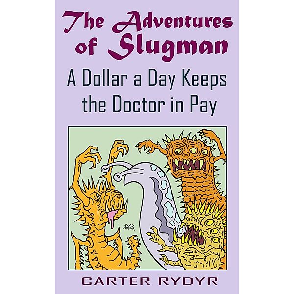 Adventures of Slugman: A Dollar A Day Keeps The Doctor In Pay, Carter Rydyr