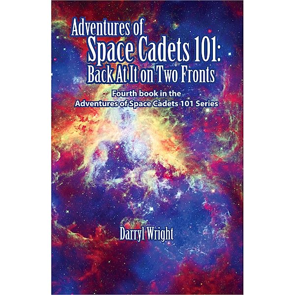 Adventures of Space Cadets 101: Back At It On Two Fronts, Darryl D. Wright