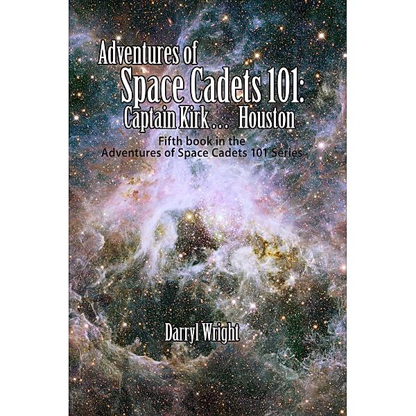 Adventures of Space Cadets 101: Captain Kirk... Houston / Waldenhouse Publishers, Inc., Darryl D. Wright