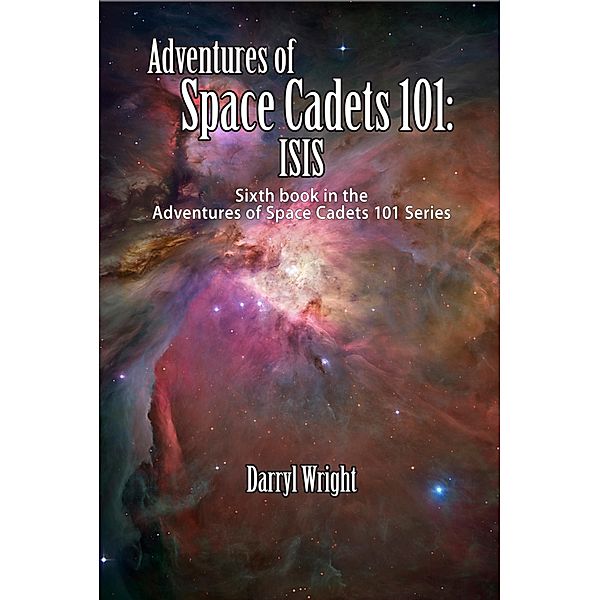 Adventures of Space Cadets 101: ISIS / Waldenhouse Publishers, Inc., Darryl D. Wright