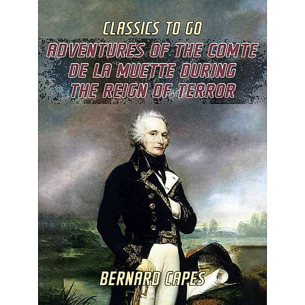 Adventures of the Comte de la Muette During the Reign of Terror, Bernard Capes