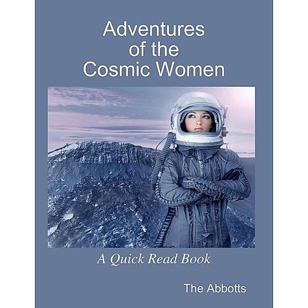 Adventures of the Cosmic Women - A Quick Read Book, The Abbotts