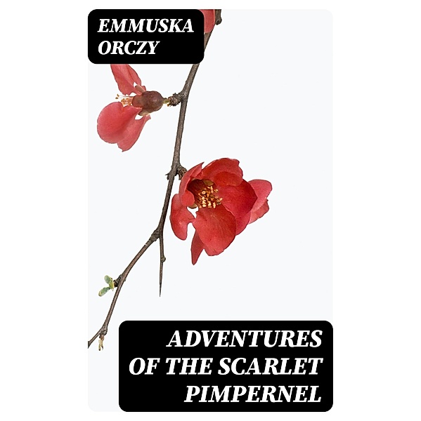 Adventures of the Scarlet Pimpernel, Emmuska Orczy