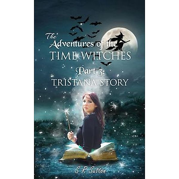 Adventures of the Time Witches Part 3 / Agar Publishing, Stephen Robert Sutton