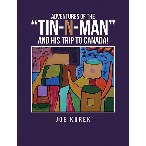 Adventures of the Tin-N-Man and His Trip to Canada!, Joe Kurek