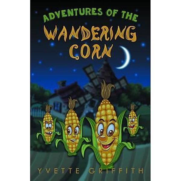 Adventures of the Wandering Corn / URLink Print & Media, LLC, Yvette Griffith