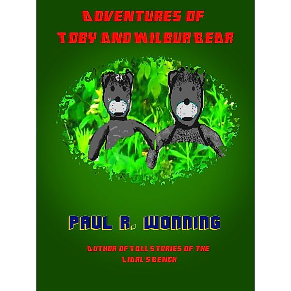 Adventures of Toby and Wilbur Bear (Fiction Short Story Collection, #2), Paul R. Wonning