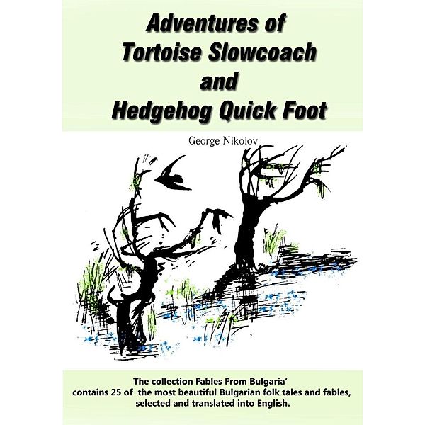 Adventures of Tortoise Slowcoach and Hedgehog Quick Foot, George Nikolov