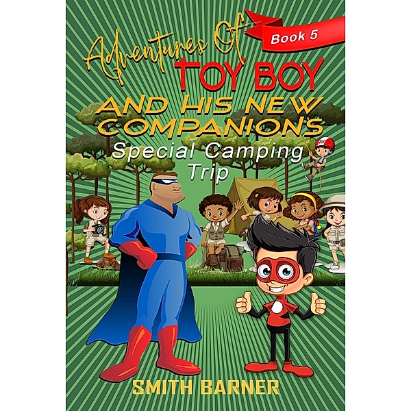 Adventures of Toy Boy and His New Companions Special Camping Trip / Adventures of Toy Boy, Smith Barner
