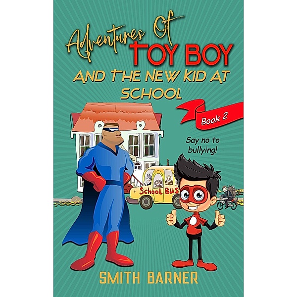 Adventures of Toy Boy and the New Kid at School / Adventures of Toy Boy, Smith Barner